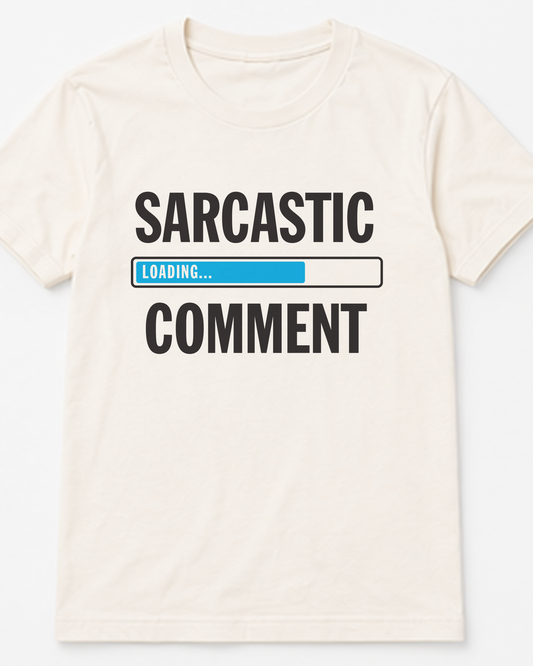 Sarcastic Comment Loading Tee