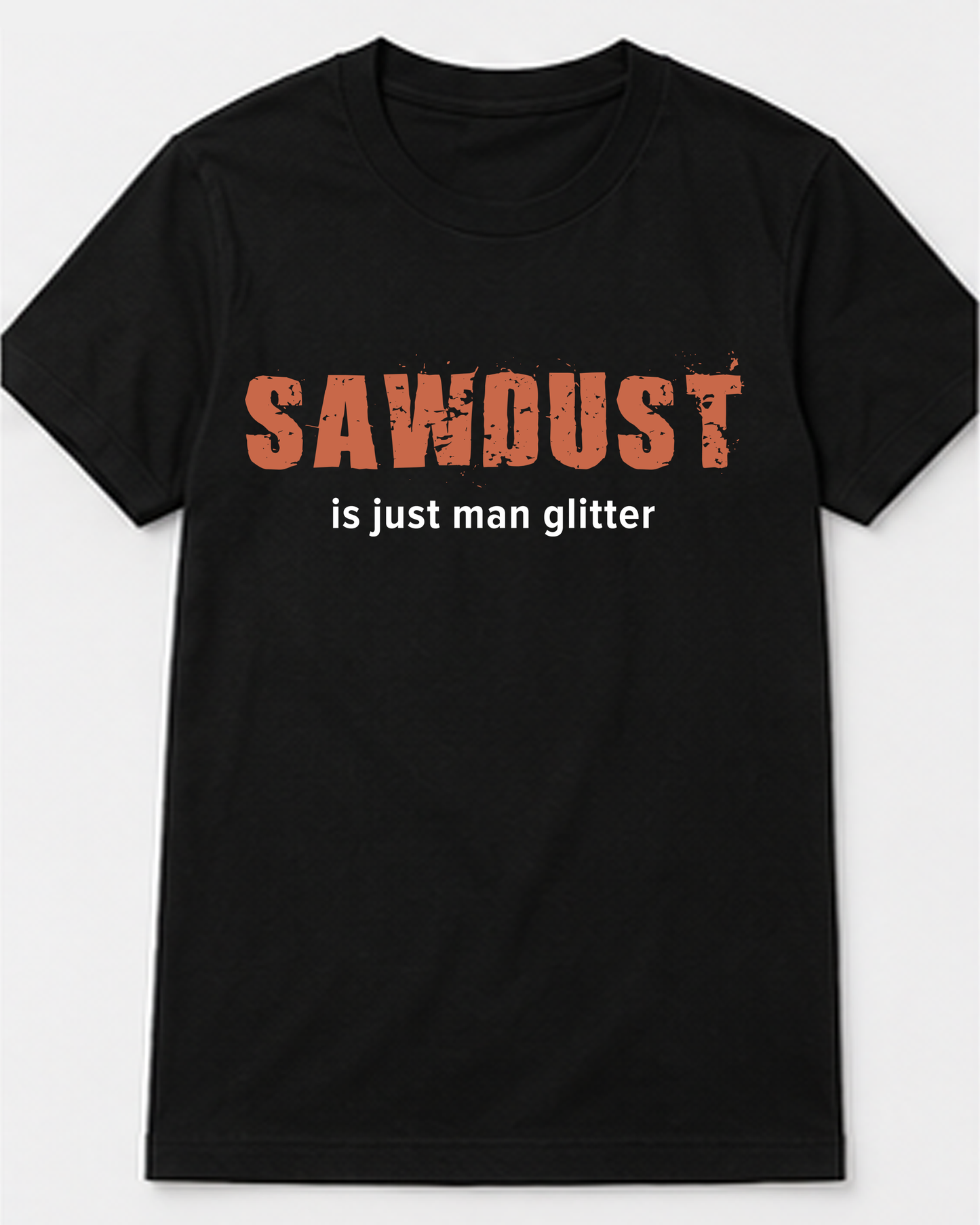 Sawdust Is Just Man Glitter Tee