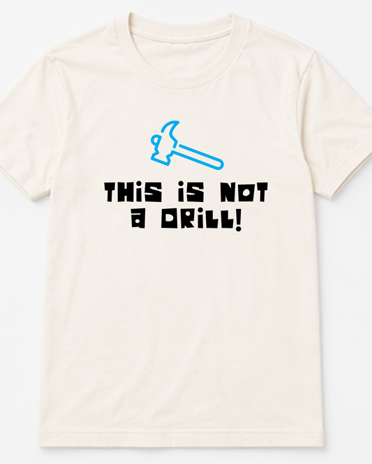 This Is Not A Drill Tee